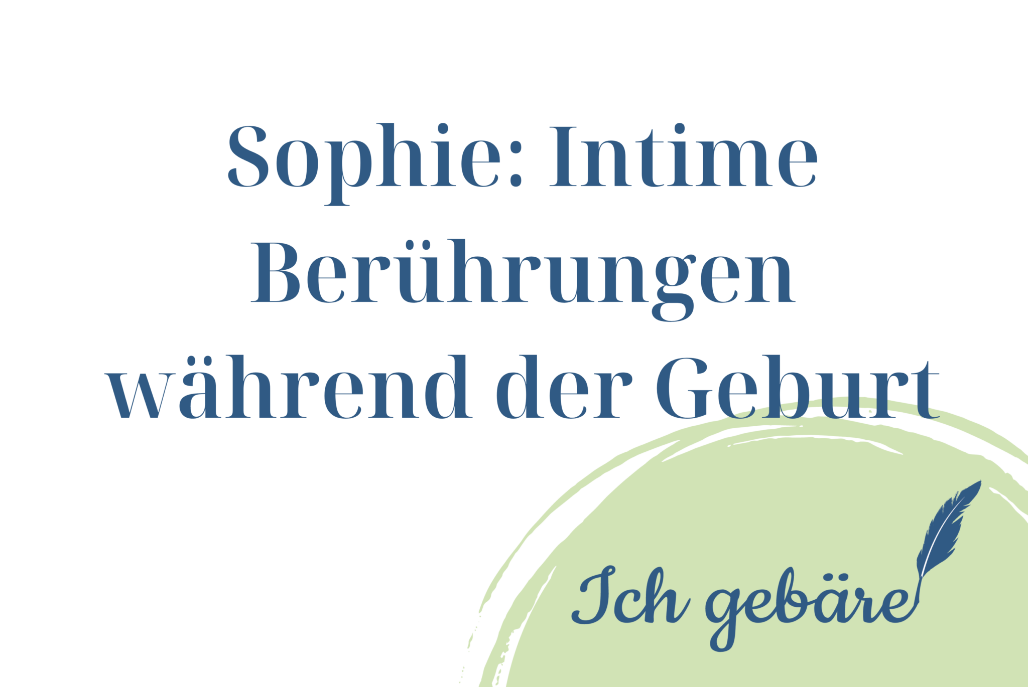 Sophie Intime Ber Hrungen W Hrend Der Geburt Ich Geb Re