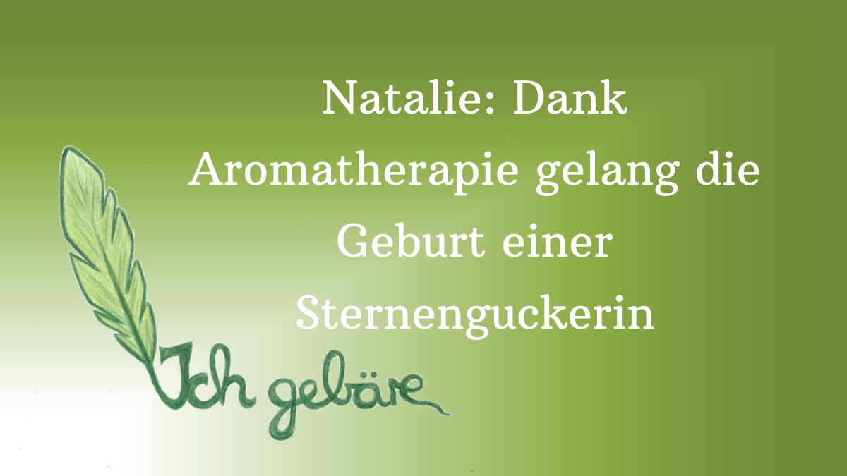 Logo von Ich Gebäre und Titel des Beitrags: Natalie: Dank Aromatherapie gelang die Geburt einer Sternenguckerin