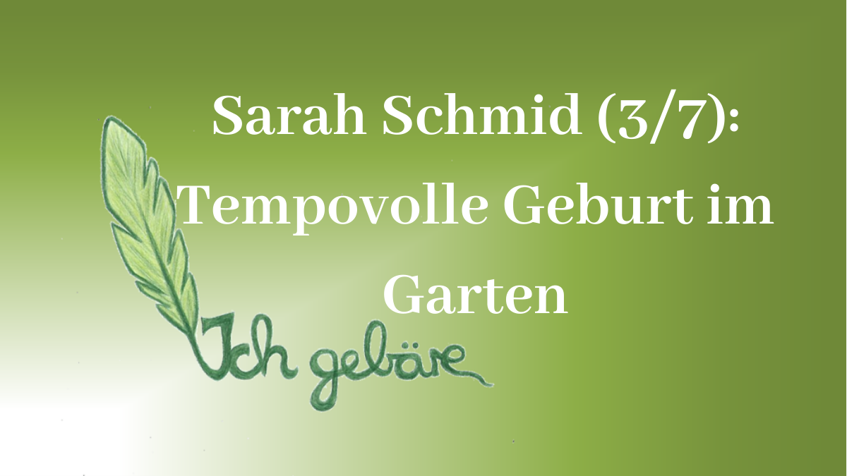 Sarah Schmid (3/7) Tempovolle Geburt im Garten