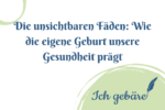 Titelbild: Die unsichtbaren Fäden: Wie die eigene Geburt unsere Gesundheit prägt