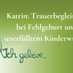 Katrin: Trauerbegleitung bei Fehlgeburt und unerfülltem Kinderwunsch