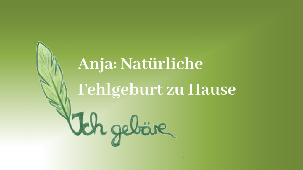 Natürliche Fehlgeburt zu Hause Interview mit Anja Ich Gebäre Natürliche Fehlgeburt zu Hause Interview mit Anja Ich Gebäre