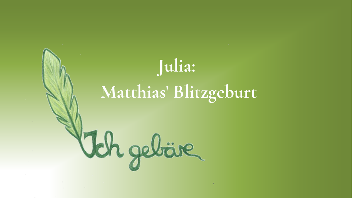 Julia: Matthias' Blitzgeburt