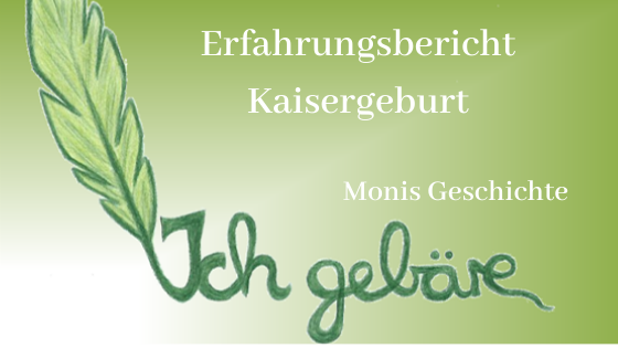 Logo von Ich Gebäre und Titel des Beitrages: Erfahrungsbericht Kaisergeburt. Monis Geschichte.