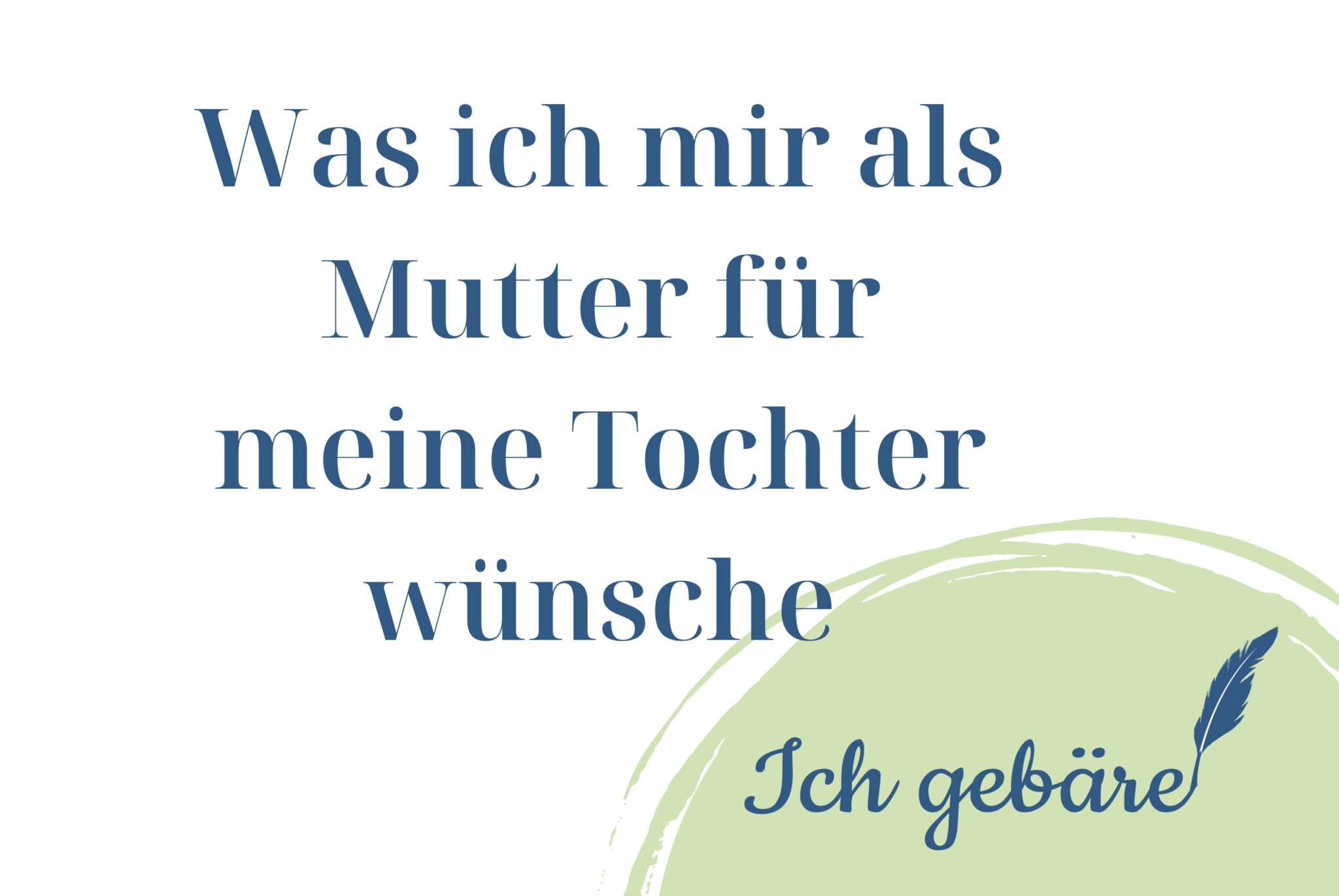 Was ich mir als Mutter für meine Tochter wünsche Ich Gebäre