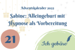 Adventskalender Türchen einundzwanzig: Sabines Alleingeburt mit Hypnose zur Vorbereitung