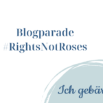 Aufruf zur Blogparade: Rights, Not Roses. Valentinstag bis Frauentag 2022