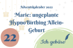 Marie: ungeplante HypnoBirthing Allein-Geburt