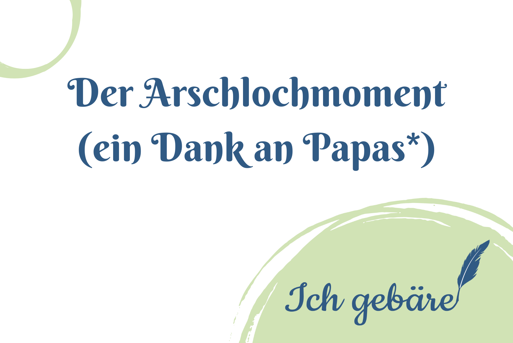 Titelbild: Der Arschlochmoment (ein Dank an Papas)