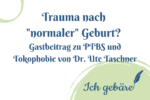 Titelbild: Trauma nach "normaler" Geburt? Gastbeitrag zu ÜTBS und Tokophobie von Dr. Ute Taschner